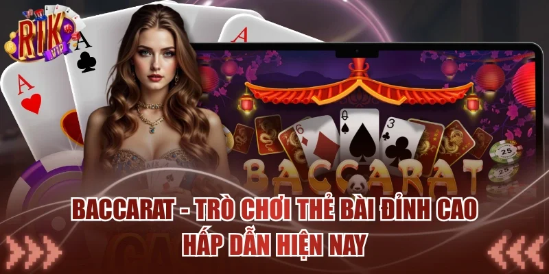 Baccarat - Trò Chơi Thẻ Bài Đỉnh Cao Hấp Dẫn Hiện Nay