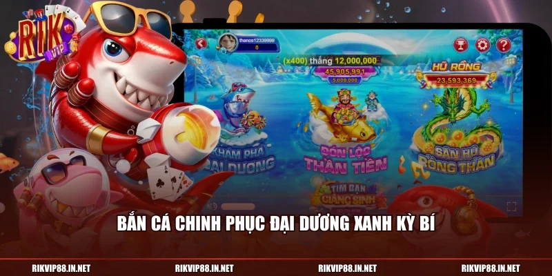 Bắn cá chinh phục đại dương xanh kỳ bí