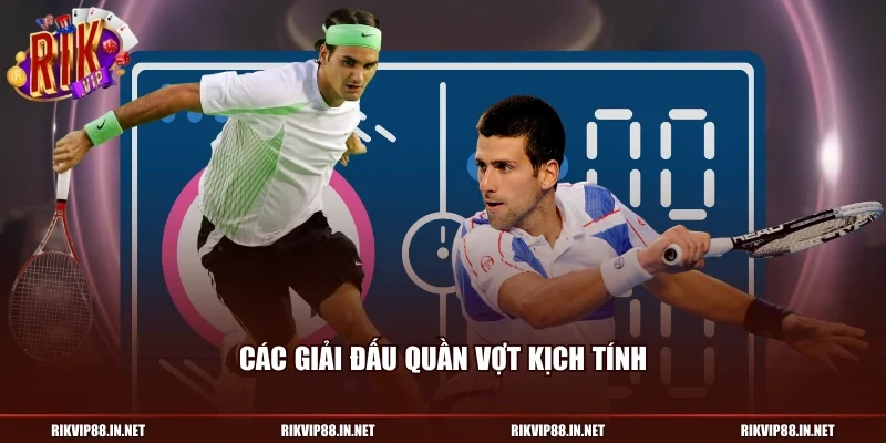 Các giải đấu quần vợt kịch tính