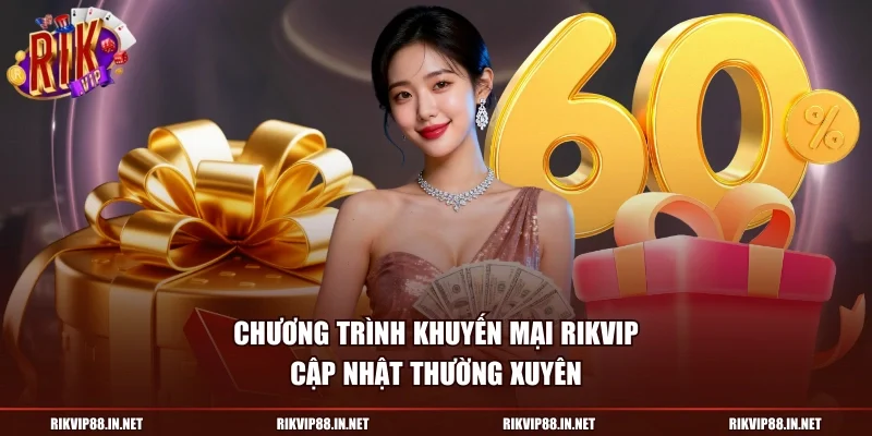 Chương trình khuyến mại RIKVIP cập nhật thường xuyên