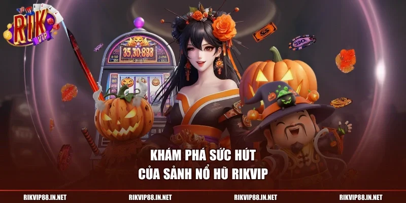Khám phá sức hút của sảnh nổ hũ RIKVIP