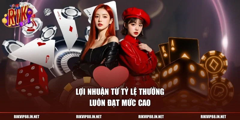 Lợi nhuận từ tỷ lệ thưởng luôn đạt mức cao