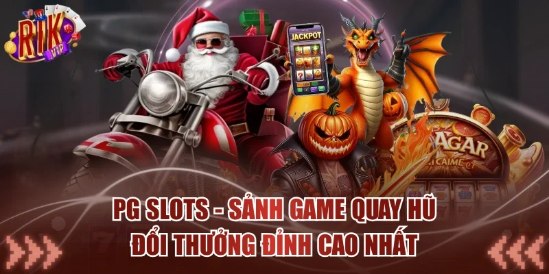 PG Slots - Sảnh Game Quay Hũ Đổi Thưởng Đỉnh Cao Nhất