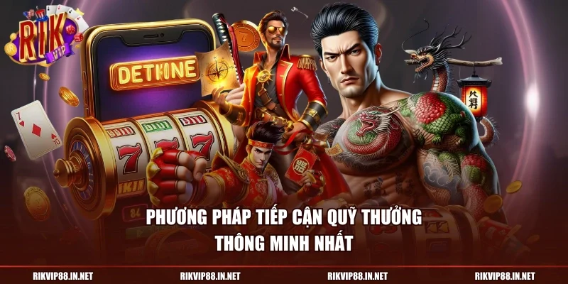 Phương pháp tiếp cận quỹ thưởng thông minh nhất