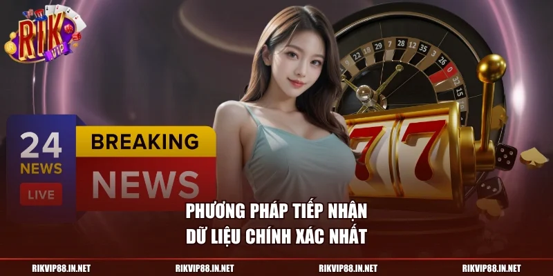 Phương pháp tiếp nhận dữ liệu chính xác nhất