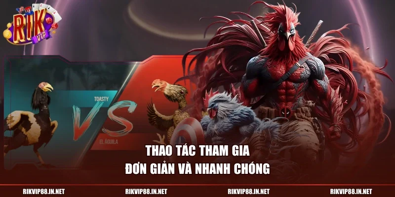 Thao tác tham gia đơn giản và nhanh chóng