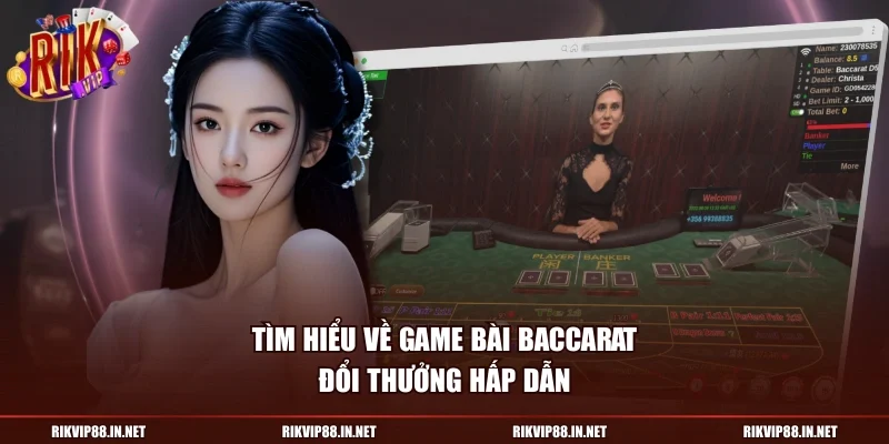 Tìm hiểu về game bài Baccarat đổi thưởng hấp dẫn
