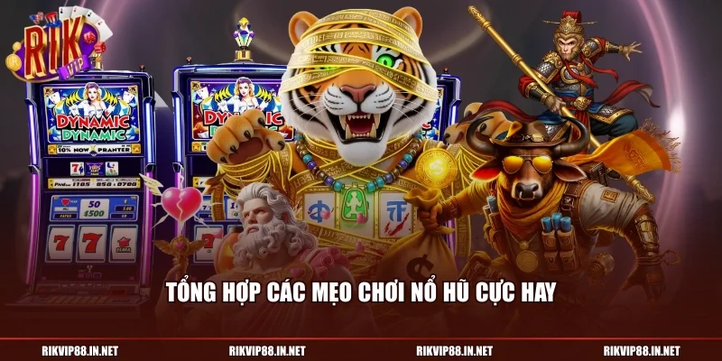 Tổng hợp các mẹo chơi nổ hũ cực hay