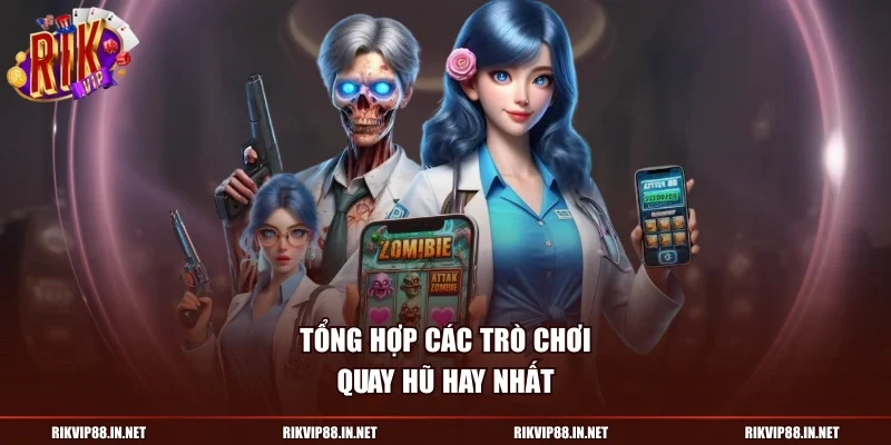 Tổng hợp các trò chơi quay hũ hay nhất