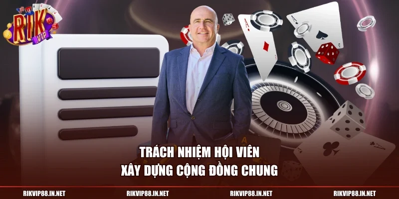Trách nhiệm hội viên xây dựng cộng đồng chung